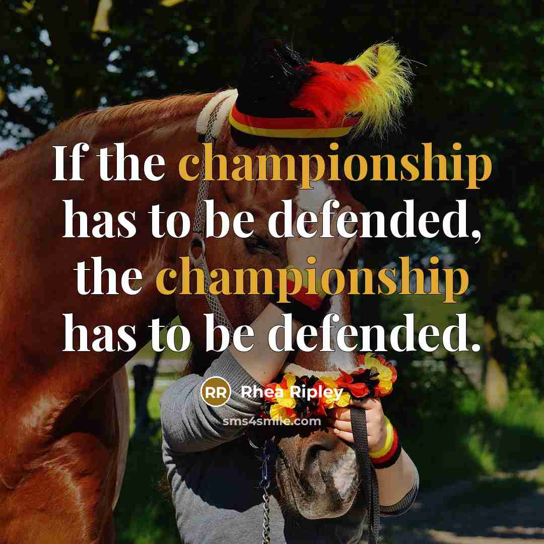 “If the championship has to be defended, the championship has…” quote by Rhea Ripley