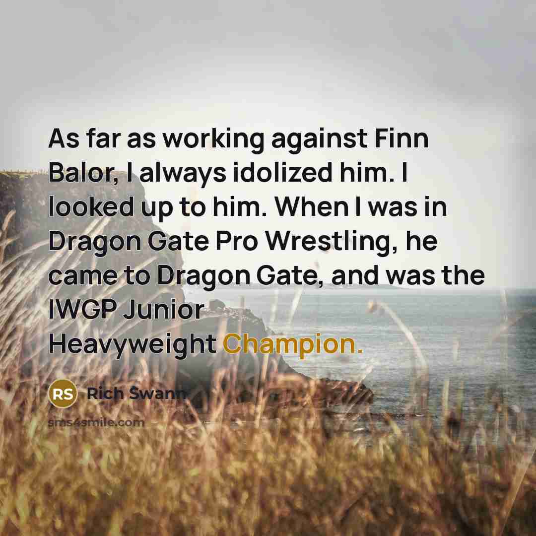 “As far as working against Finn Balor, I always idolized…” quote by Rich Swann