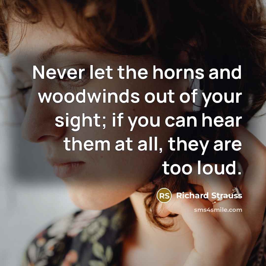 “Never let the horns and woodwinds out of your sight;…” quote by Richard Strauss