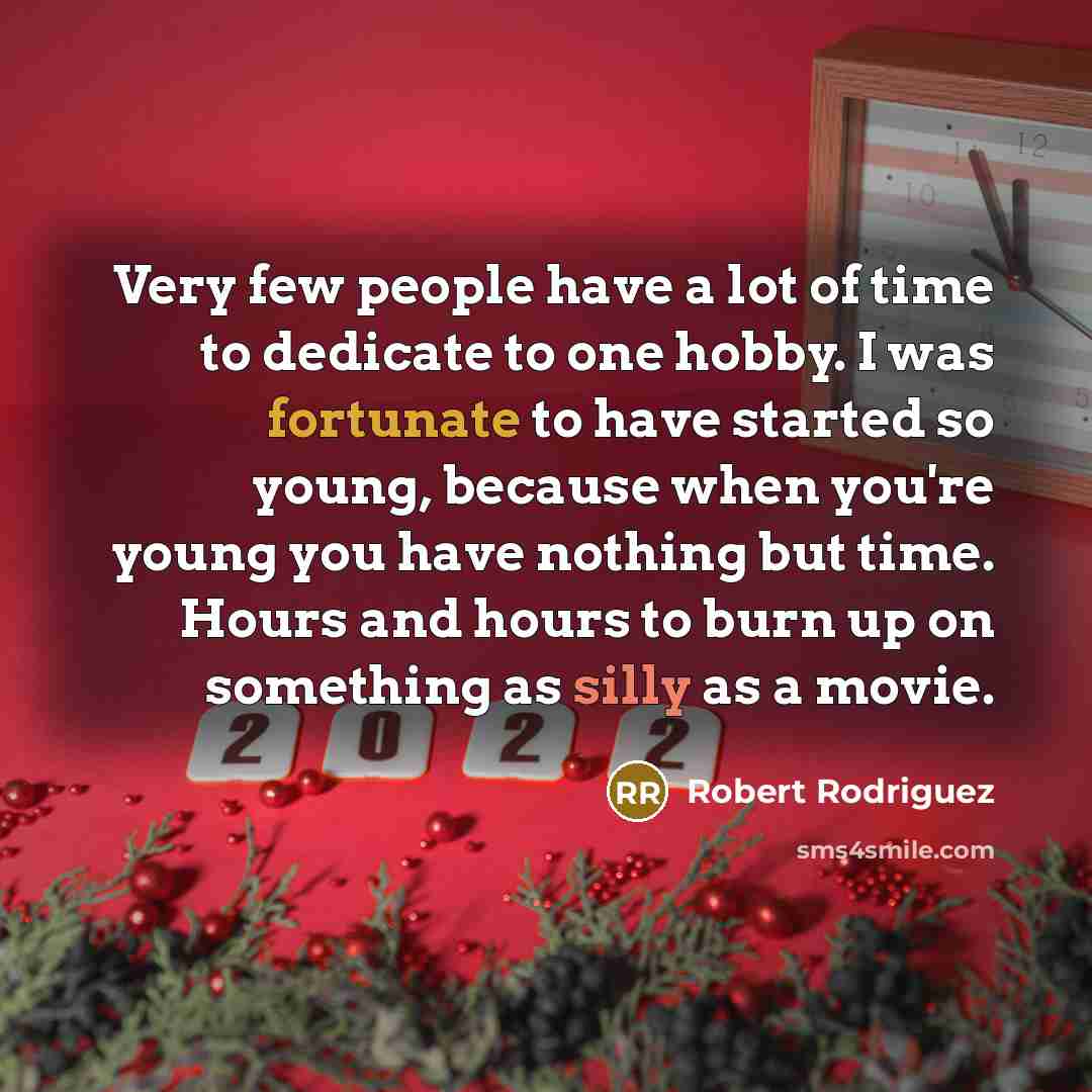“Very few people have a lot of time to dedicate…” quote by Robert Rodriguez