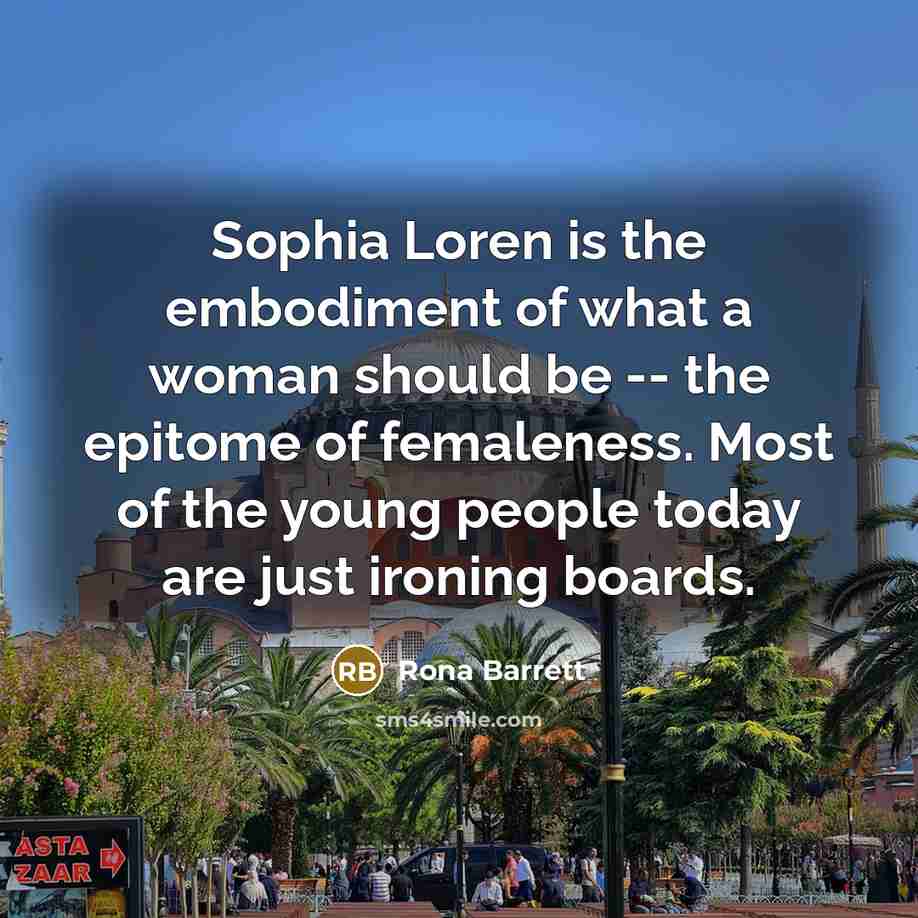 “Sophia Loren is the embodiment of what a woman should…” quote by Rona Barrett
