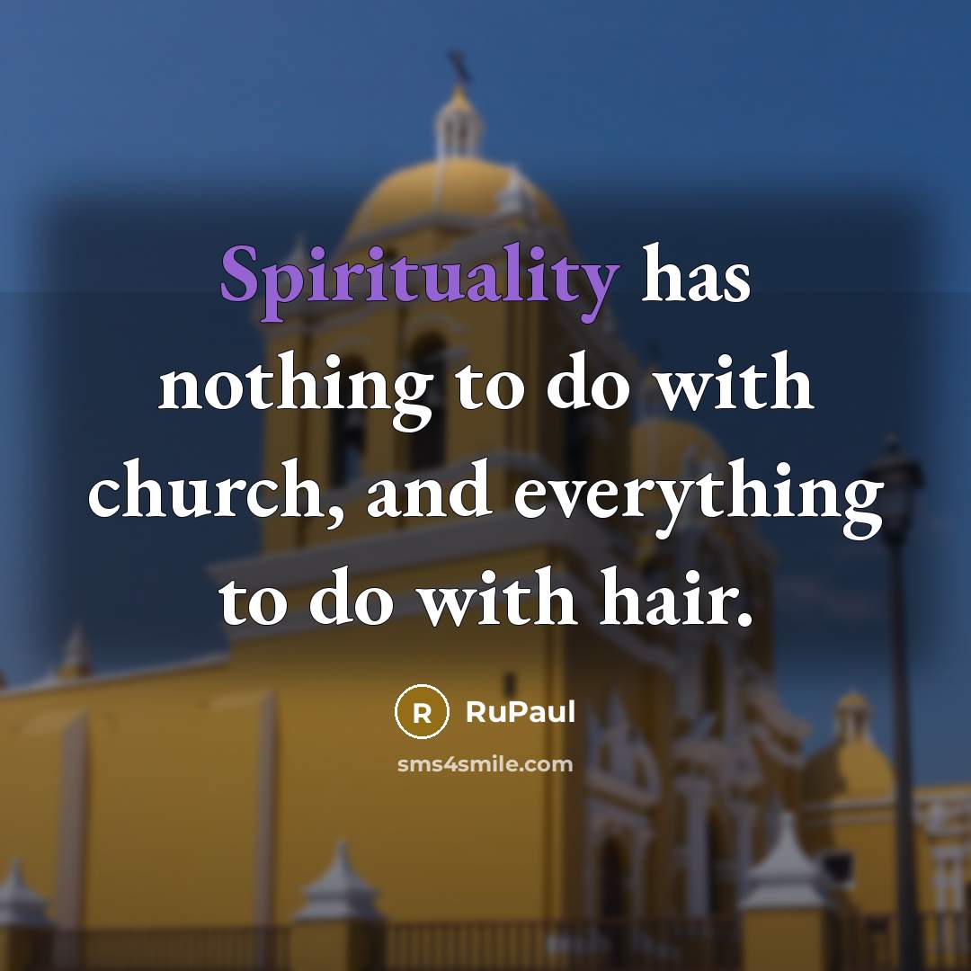 “Spirituality has nothing to do with church, and everything to…” quote by RuPaul