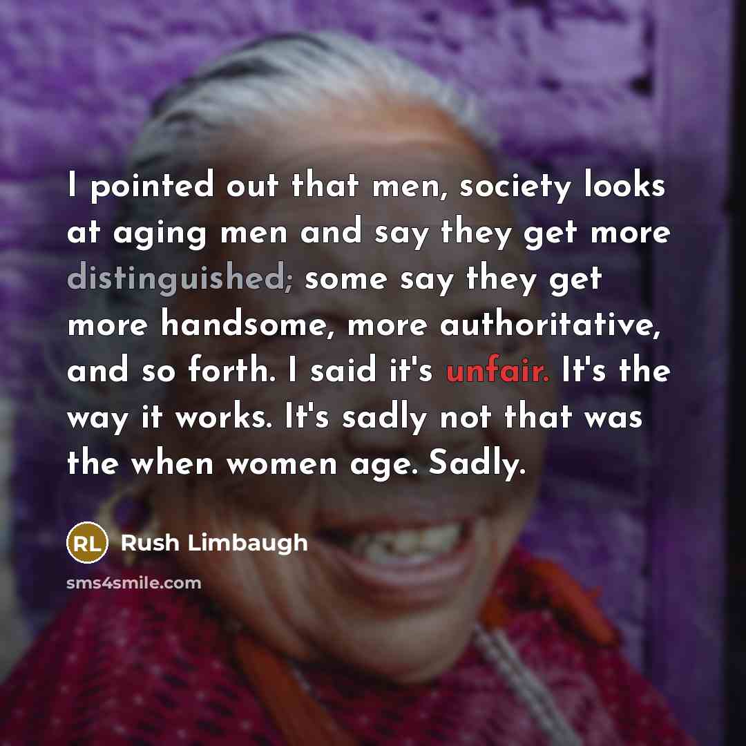 “I pointed out that men, society looks at aging men…” quote by Rush Limbaugh