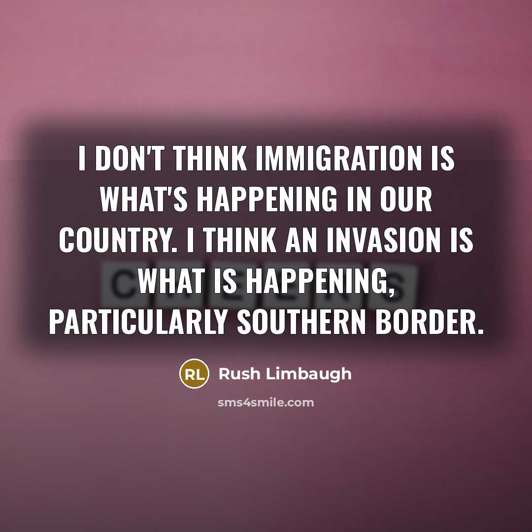 “I don't think immigration is what's happening in our country.…” quote by Rush Limbaugh