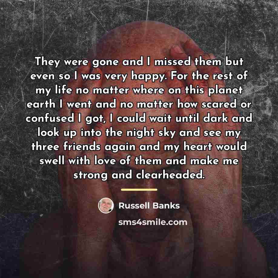 “They were gone and I missed them but even so…” quote by Russell Banks