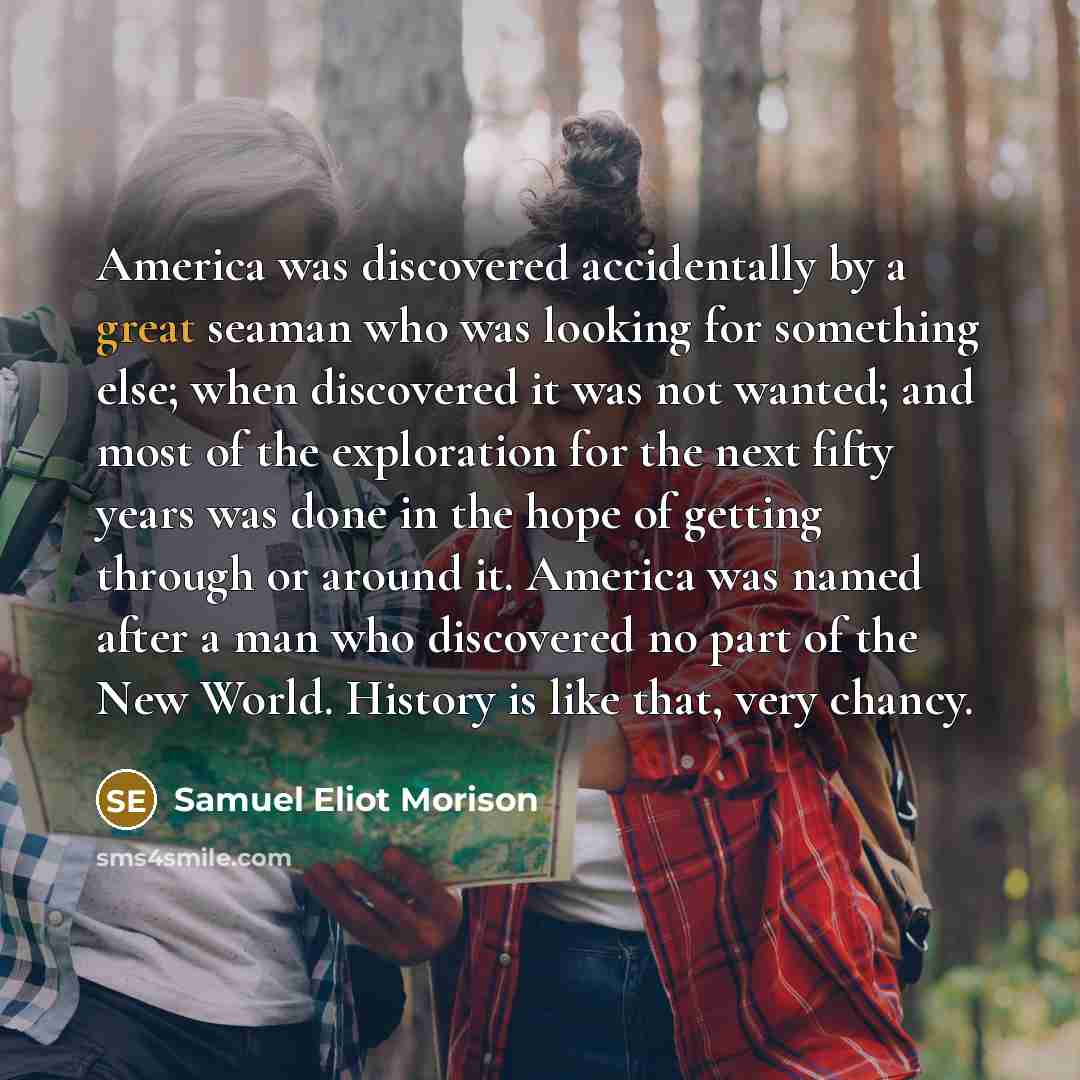 “America was discovered accidentally by a great seaman who was…” quote by Samuel Eliot Morison