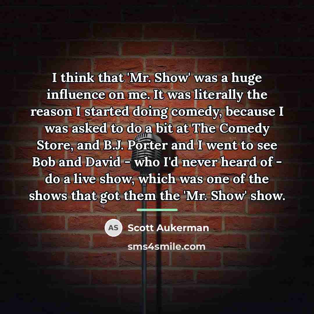 “I think that 'Mr. Show' was a huge influence on…” quote by Scott Aukerman