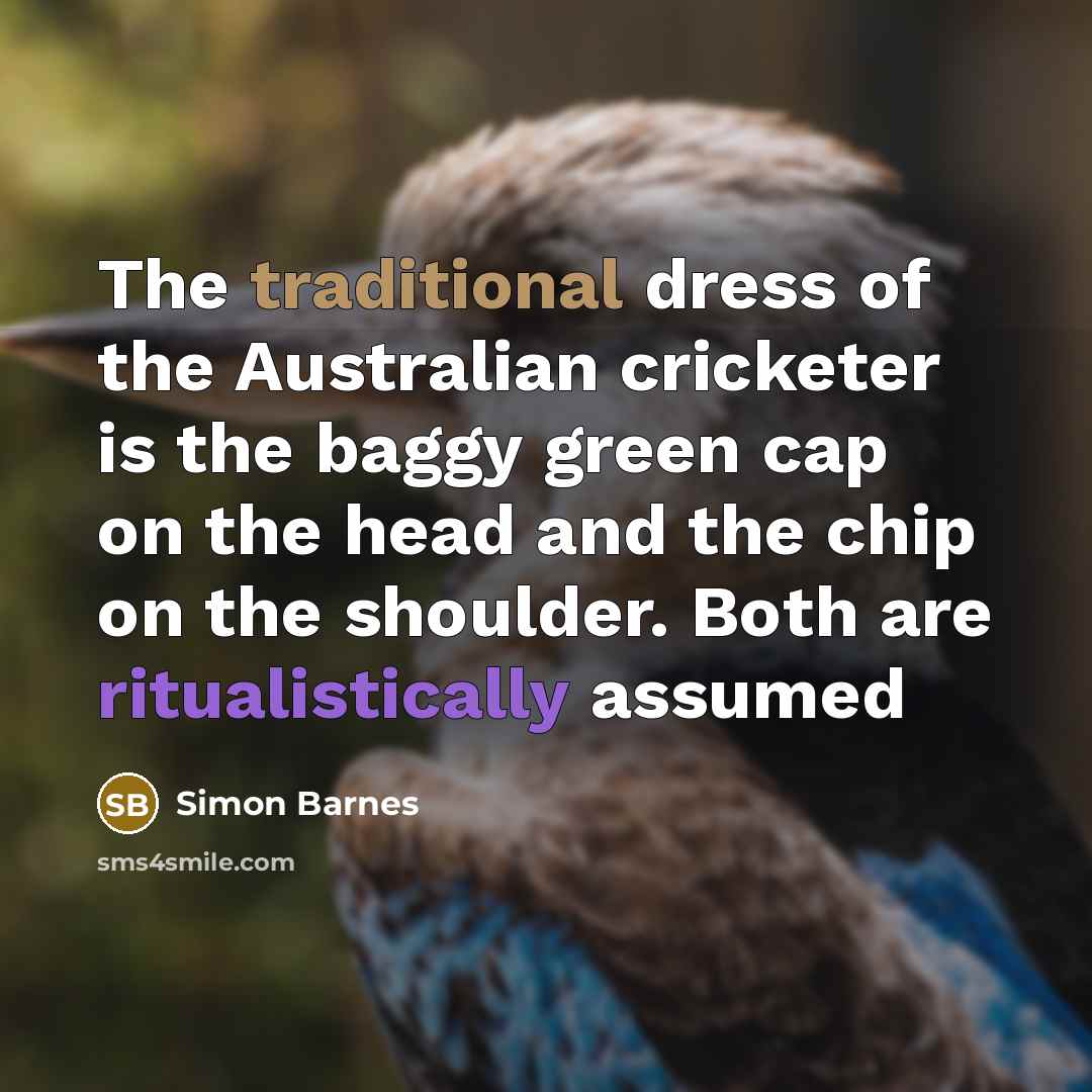 “The traditional dress of the Australian cricketer is the baggy…” quote by Simon Barnes