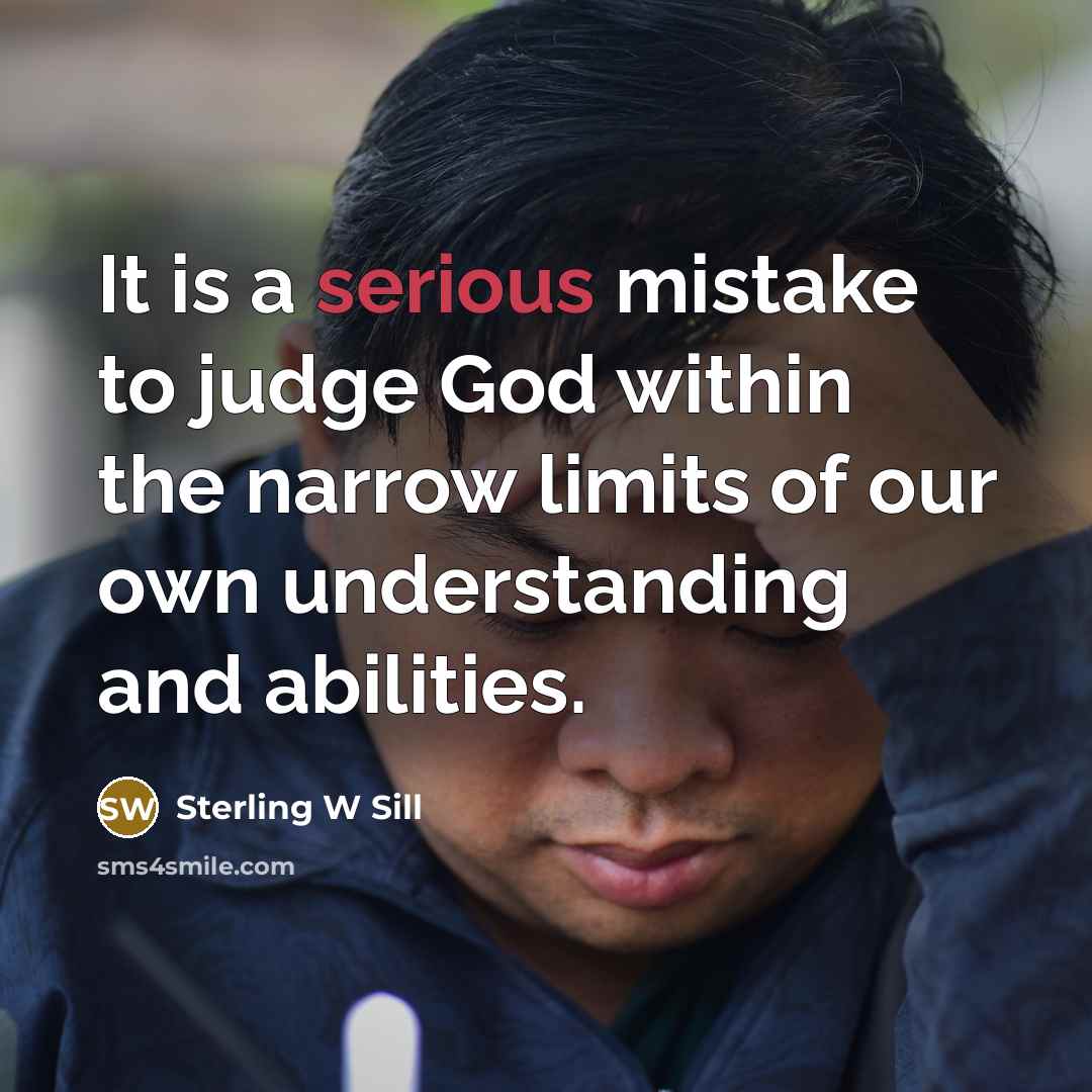 “It is a serious mistake to judge God within the…” quote by Sterling W Sill