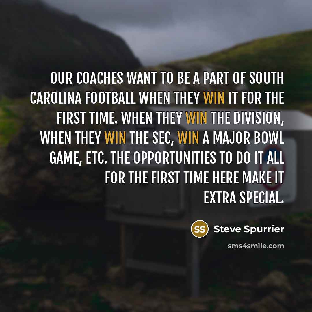 “Our coaches want to be a part of South Carolina…” quote by Steve Spurrier
