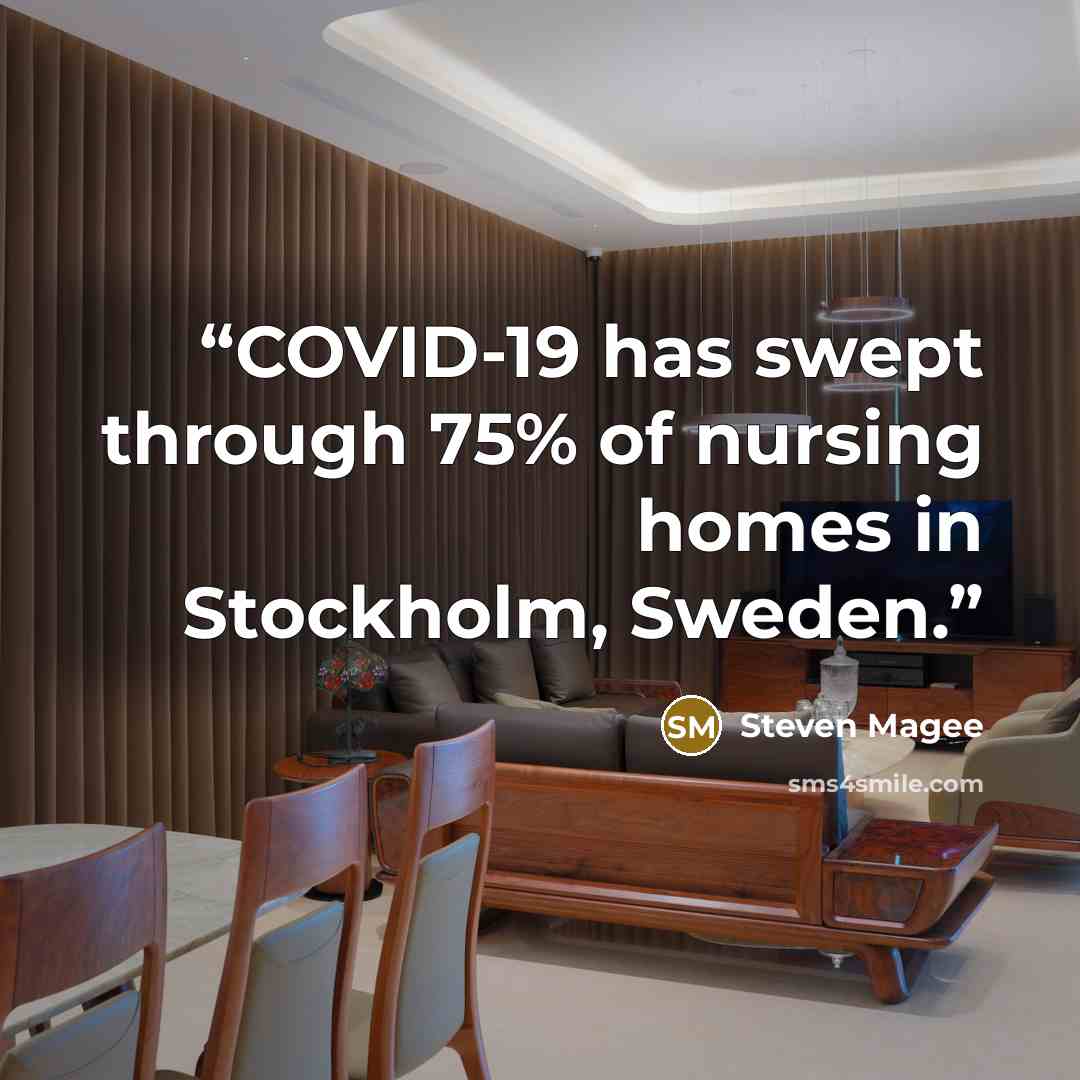 “COVID-19 has swept through 75% of nursing homes in Stockholm, Sweden.” quote by Steven Magee