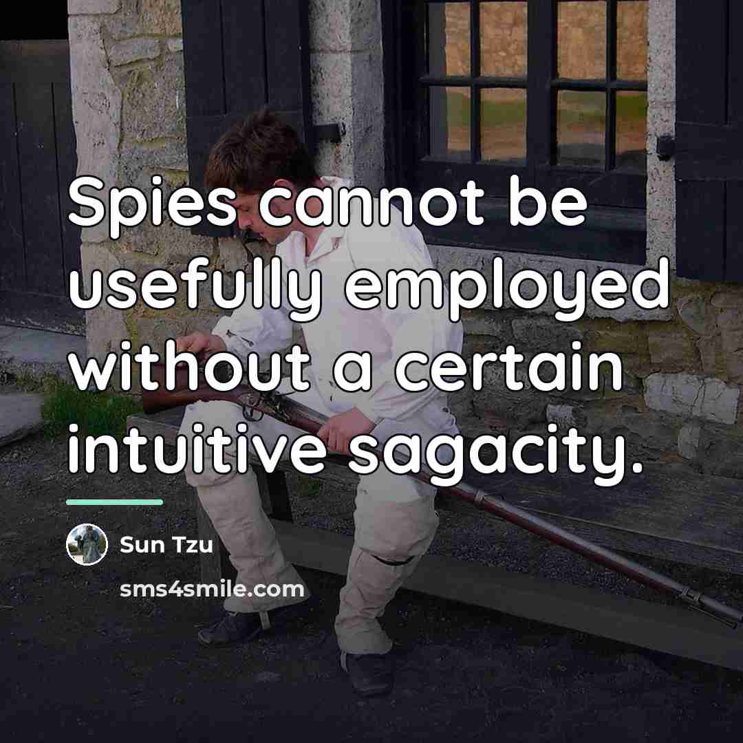 “Spies cannot be usefully employed without a certain intuitive sagacity.…” quote by Sun Tzu