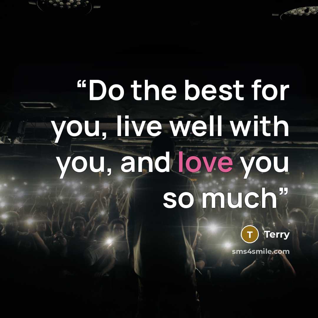 “Do the best for you, live well with you, and love you so much” quote by terry