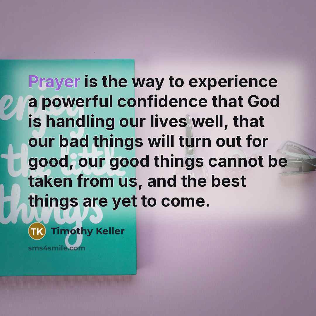 “Prayer is the way to experience a powerful confidence that…” quote by Timothy Keller