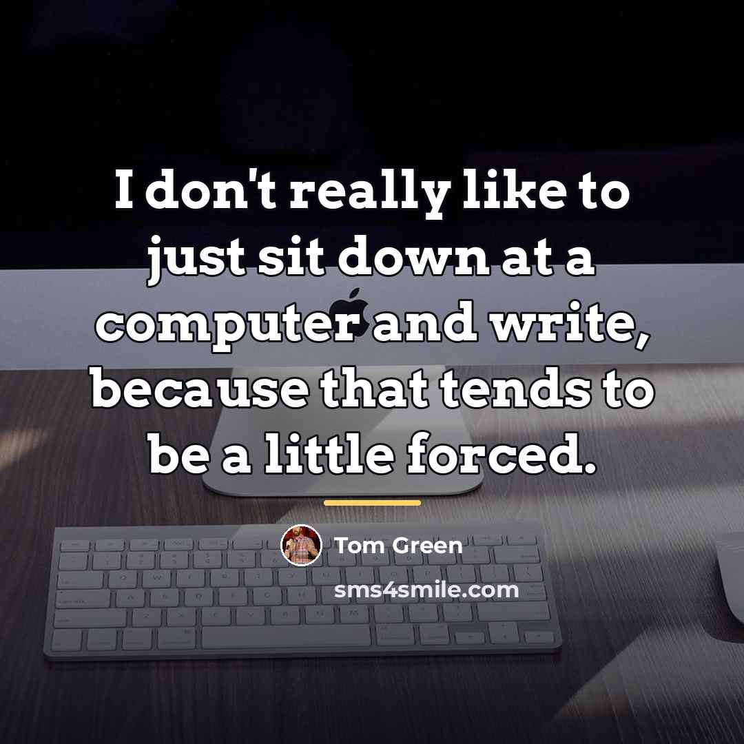 “I don't really like to just sit down at a…” quote by Tom Green