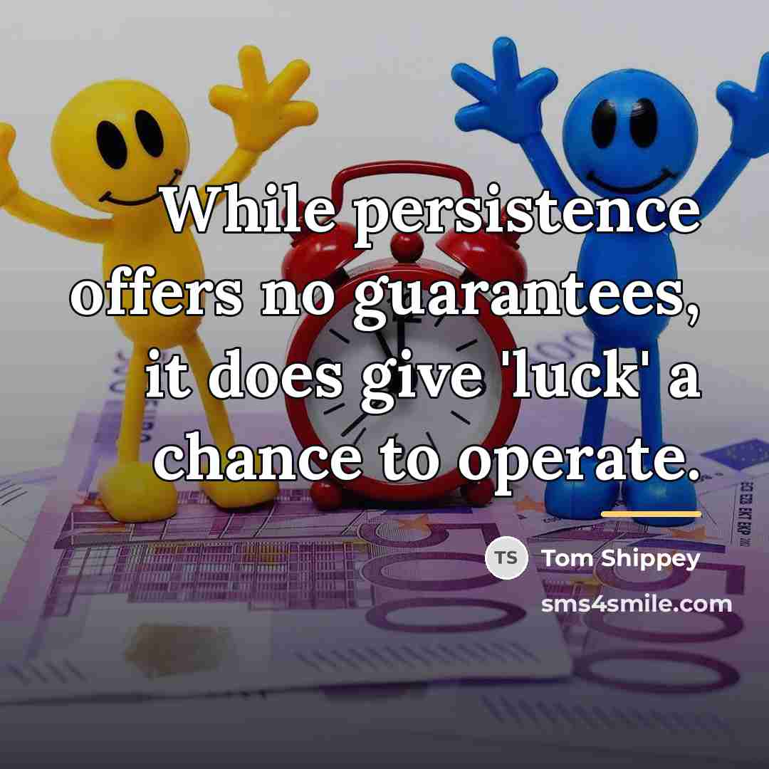 “While persistence offers no guarantees, it does give 'luck' a…” quote by Tom Shippey
