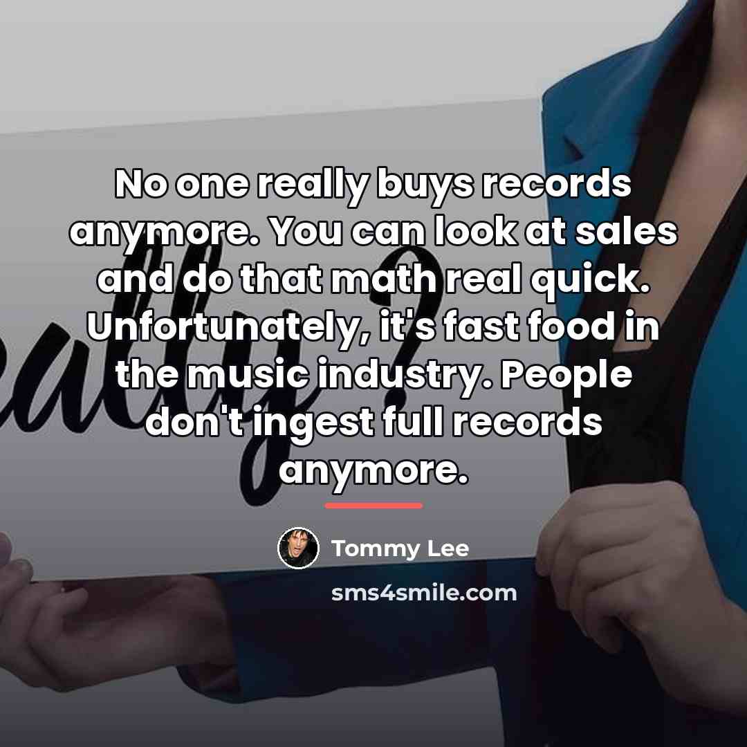 “No one really buys records anymore. You can look at…” quote by Tommy Lee