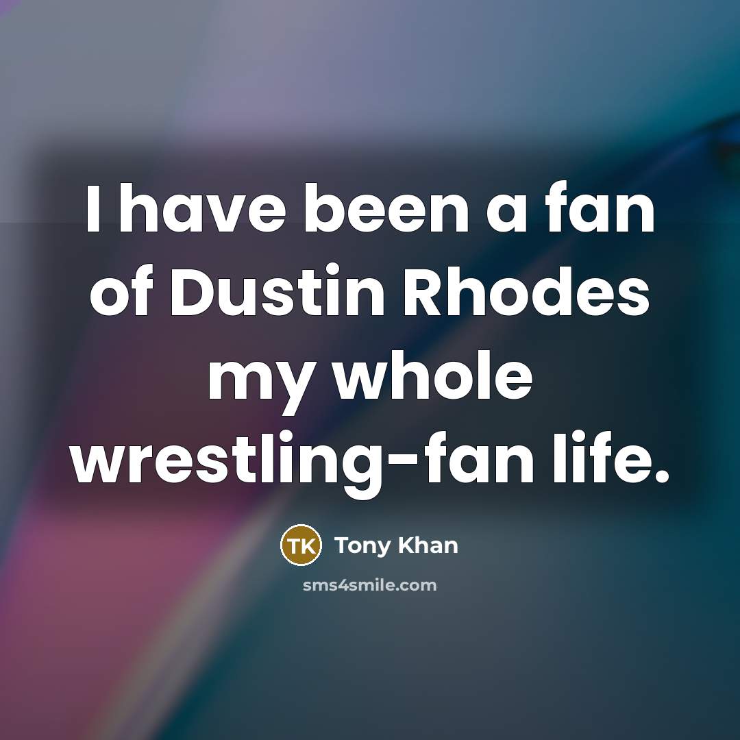 “I have been a fan of Dustin Rhodes my whole…” quote by Tony Khan