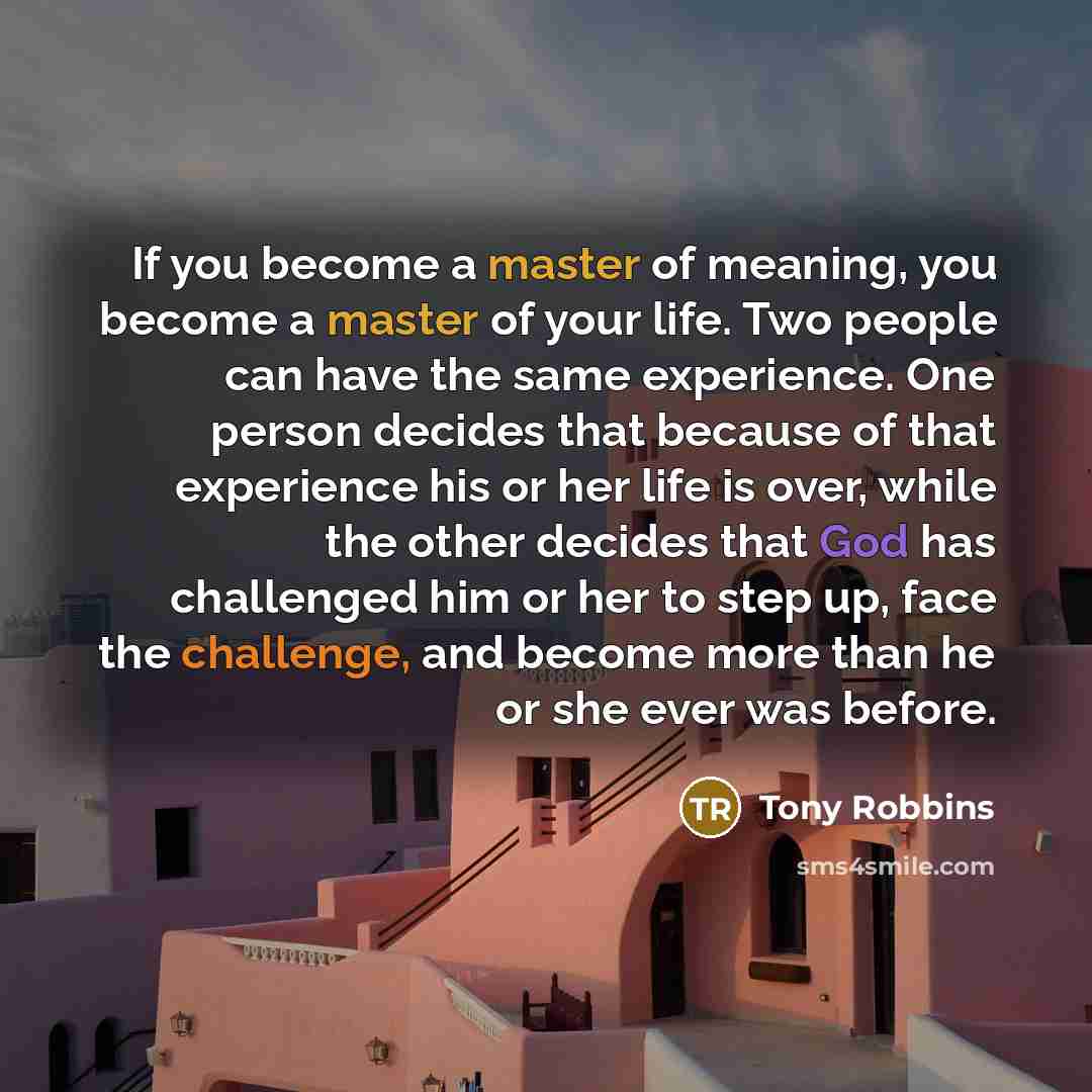 “If you become a master of meaning, you become a…” quote by Tony Robbins