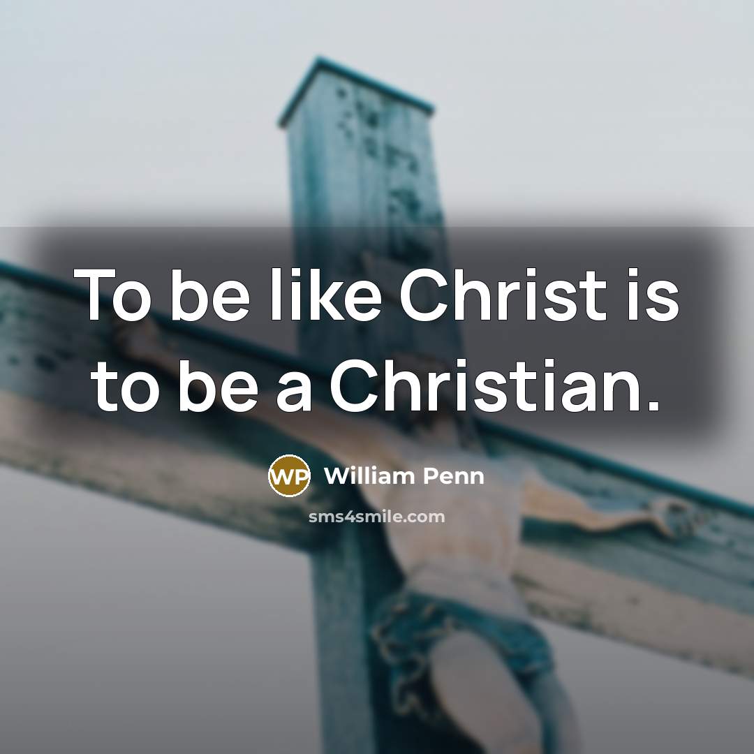 “To be like Christ is to be a Christian.…” quote by William Penn