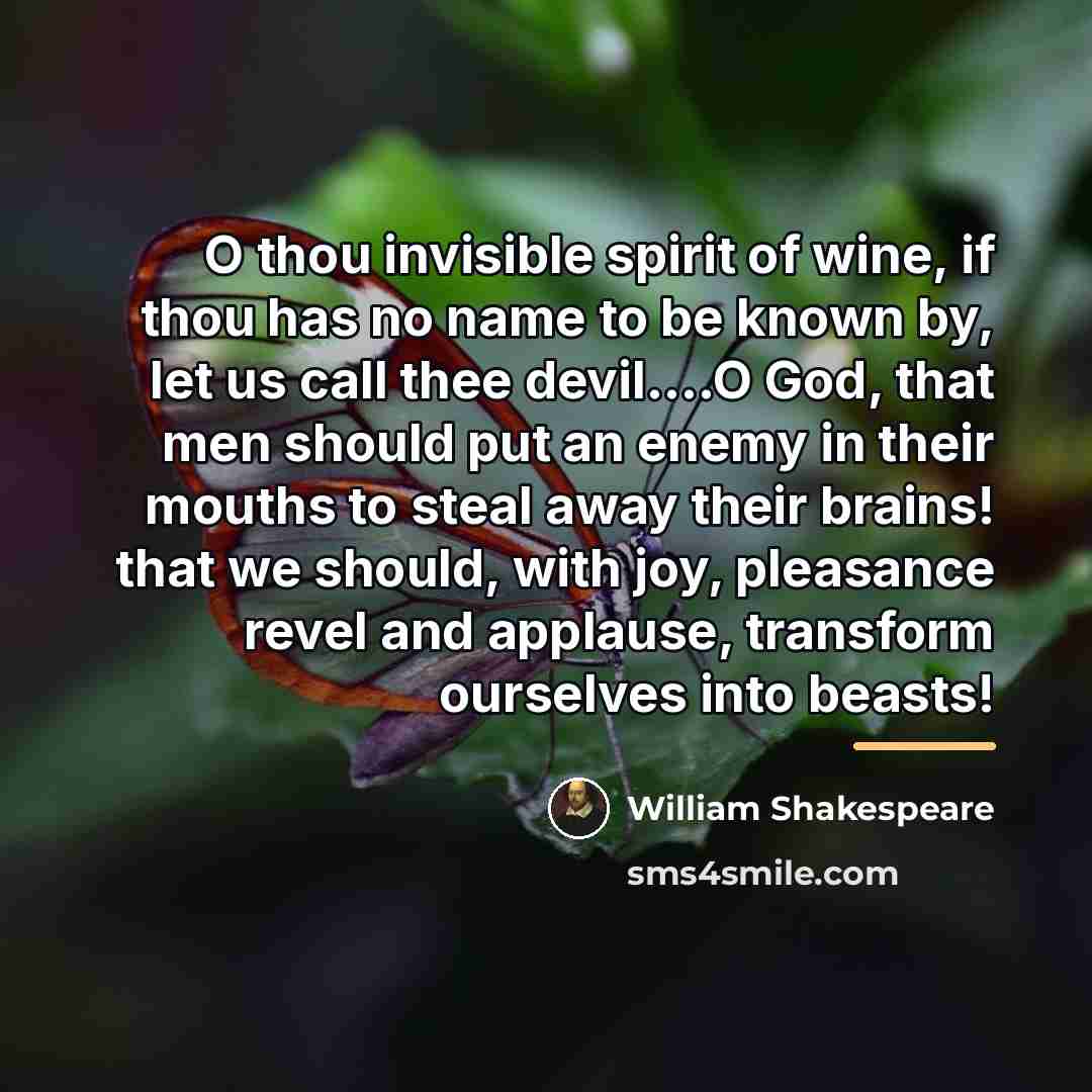 “O thou invisible spirit of wine, if thou has no…” quote by William Shakespeare
