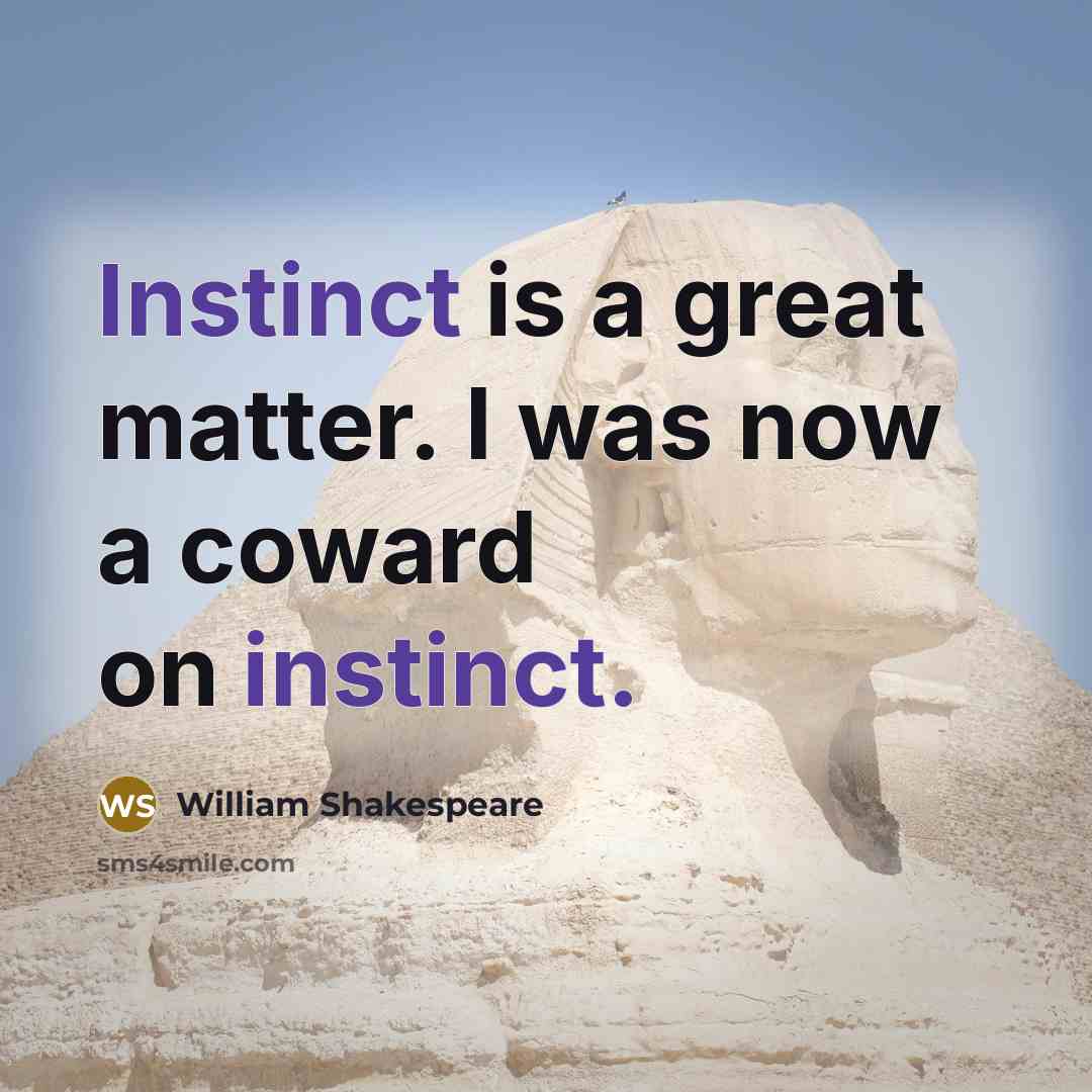 “Instinct is a great matter. I was now a coward…” quote by William Shakespeare
