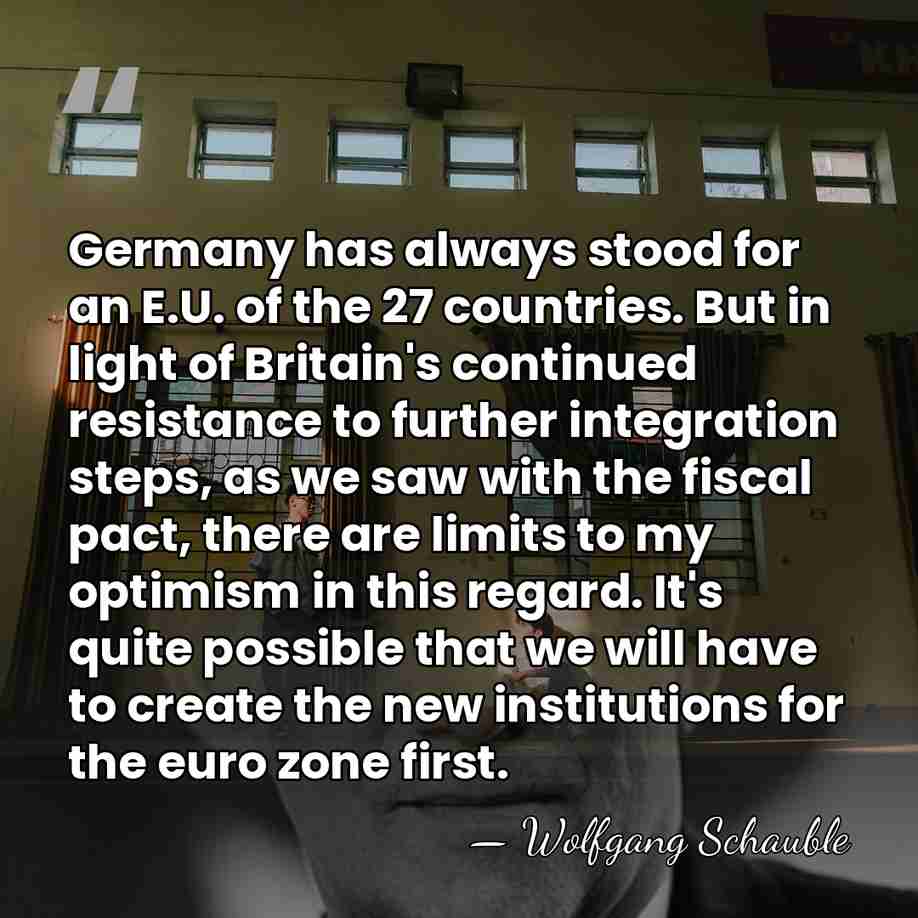 Germany has always stood for an E.U. of the 27 countries. But&hellip; - Wolfgang Schauble