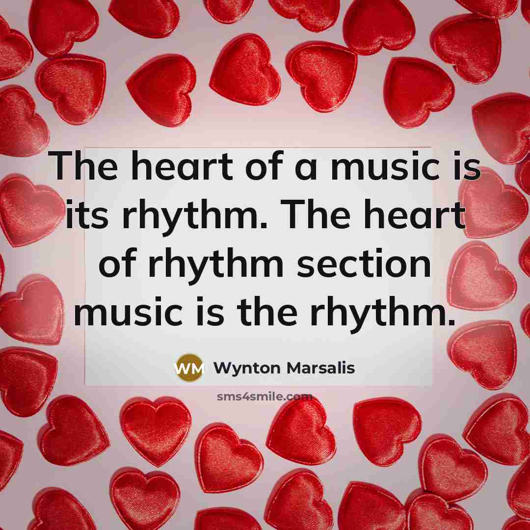 “The heart of a music is its rhythm. The heart…” quote by Wynton Marsalis