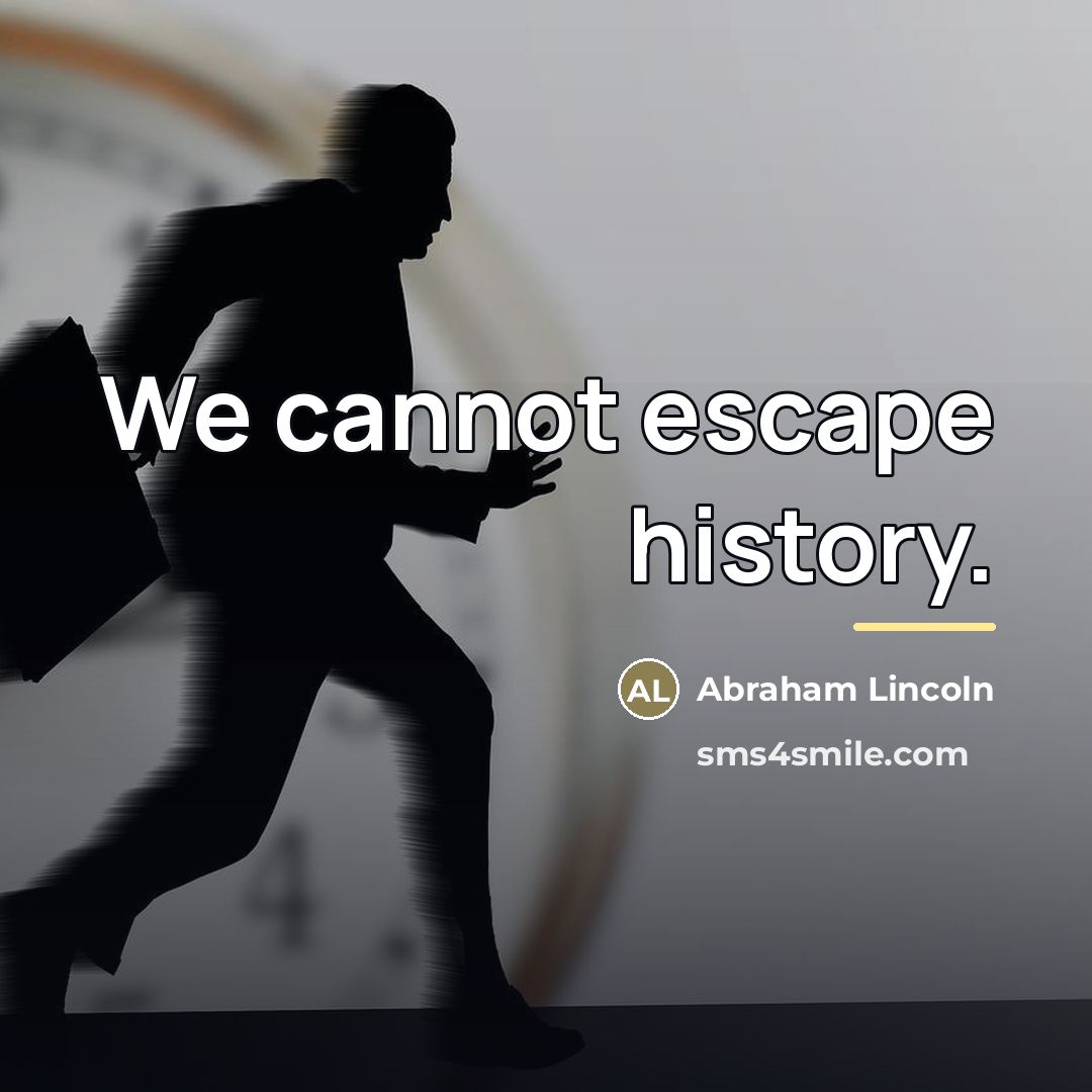 “We cannot escape history.…” quote by Abraham Lincoln