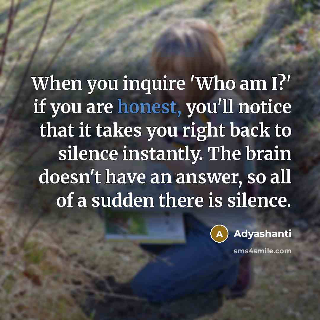 “When you inquire 'Who am I?' if you are honest,…” quote by Adyashanti