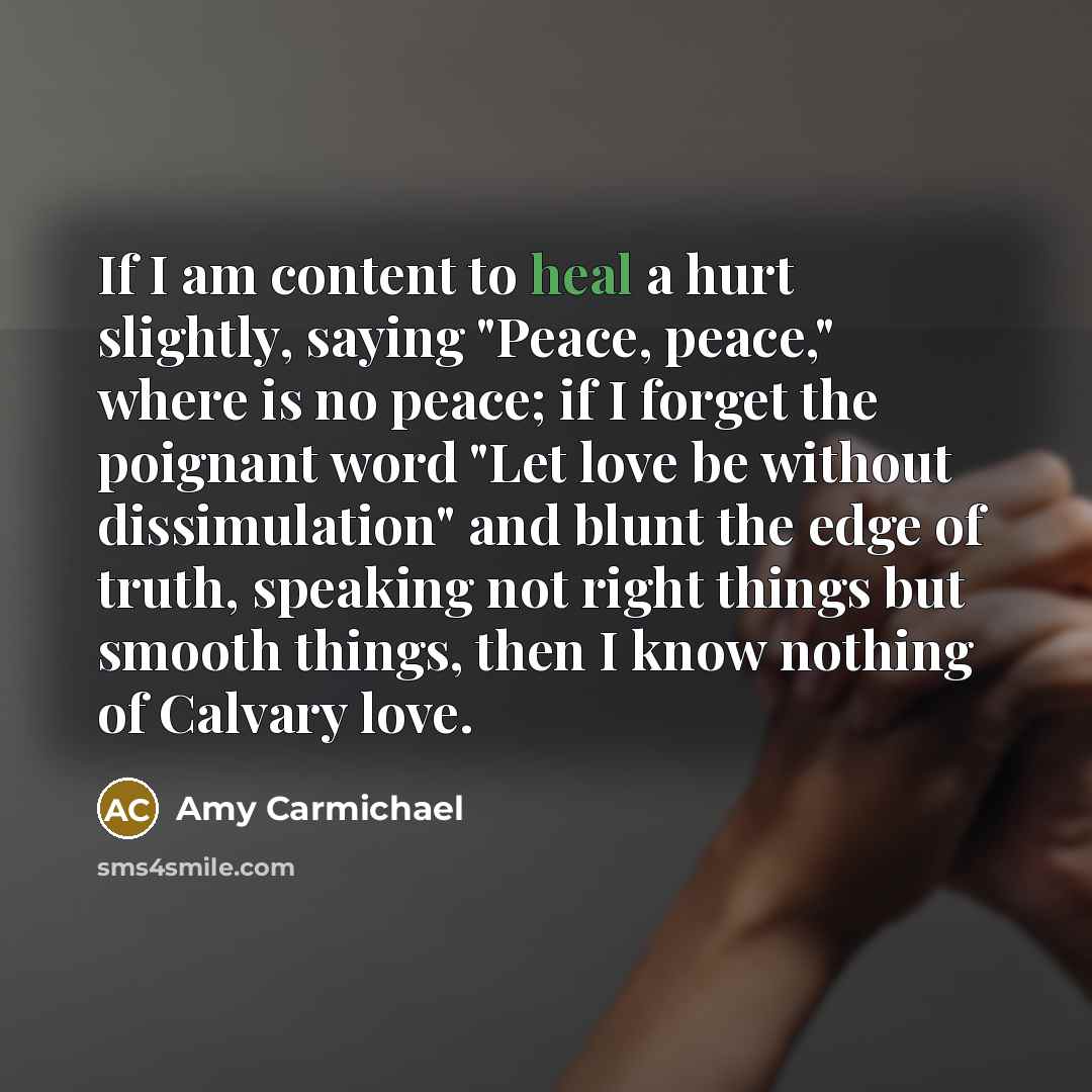 “If I am content to heal a hurt slightly, saying…” quote by Amy Carmichael