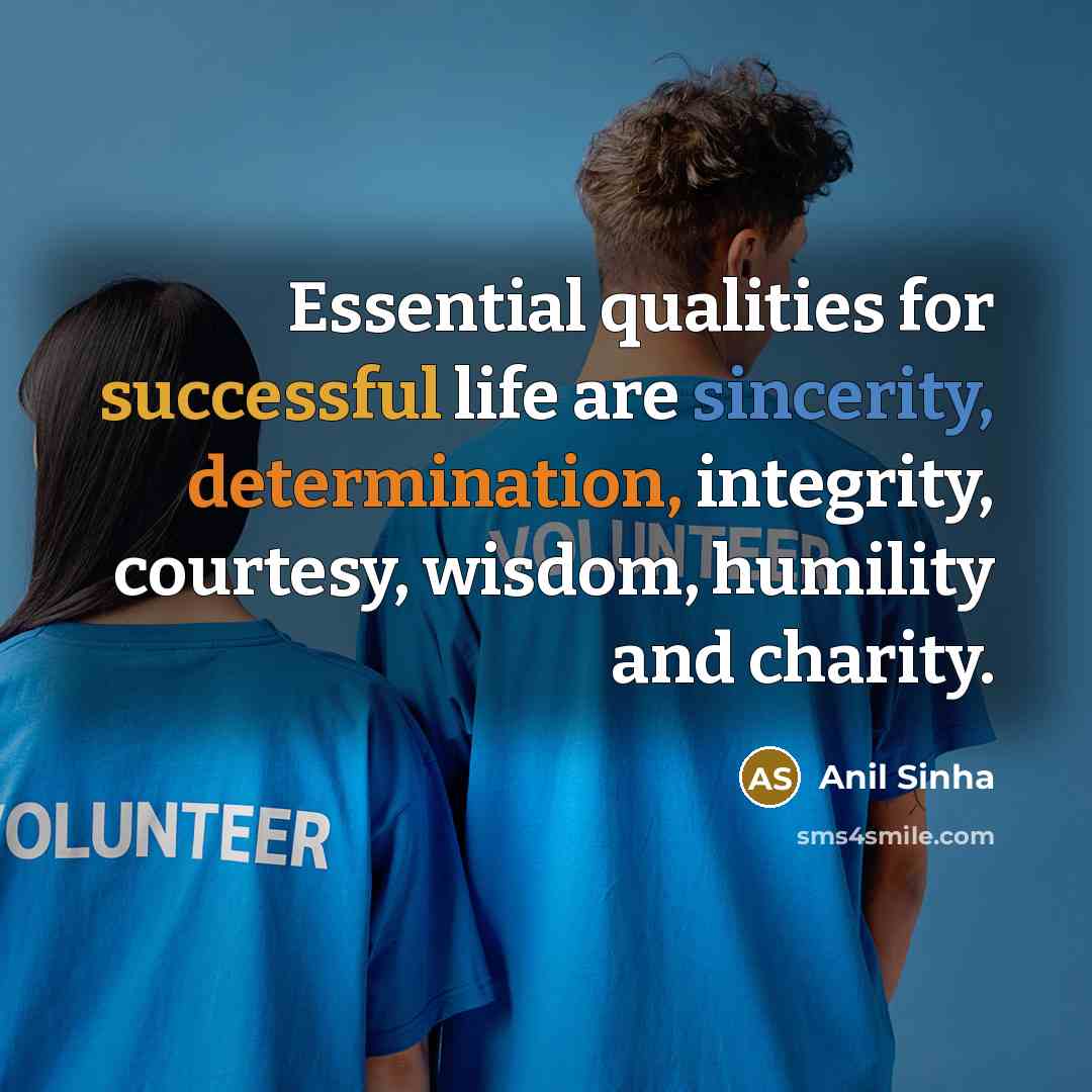 “Essential qualities for successful life are sincerity, determination, integrity, courtesy,…” quote by Anil Sinha