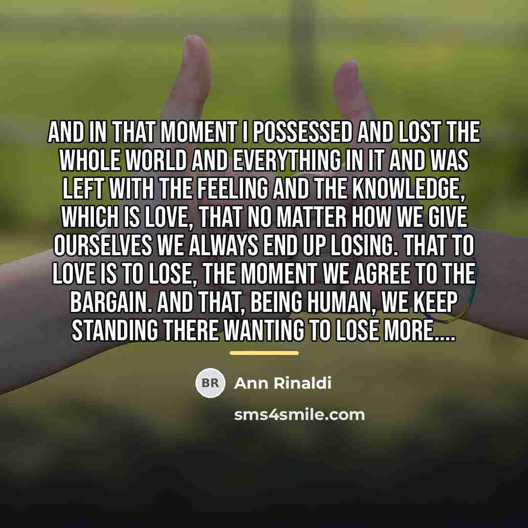 “And in that moment I possessed and lost the whole…” quote by Ann Rinaldi