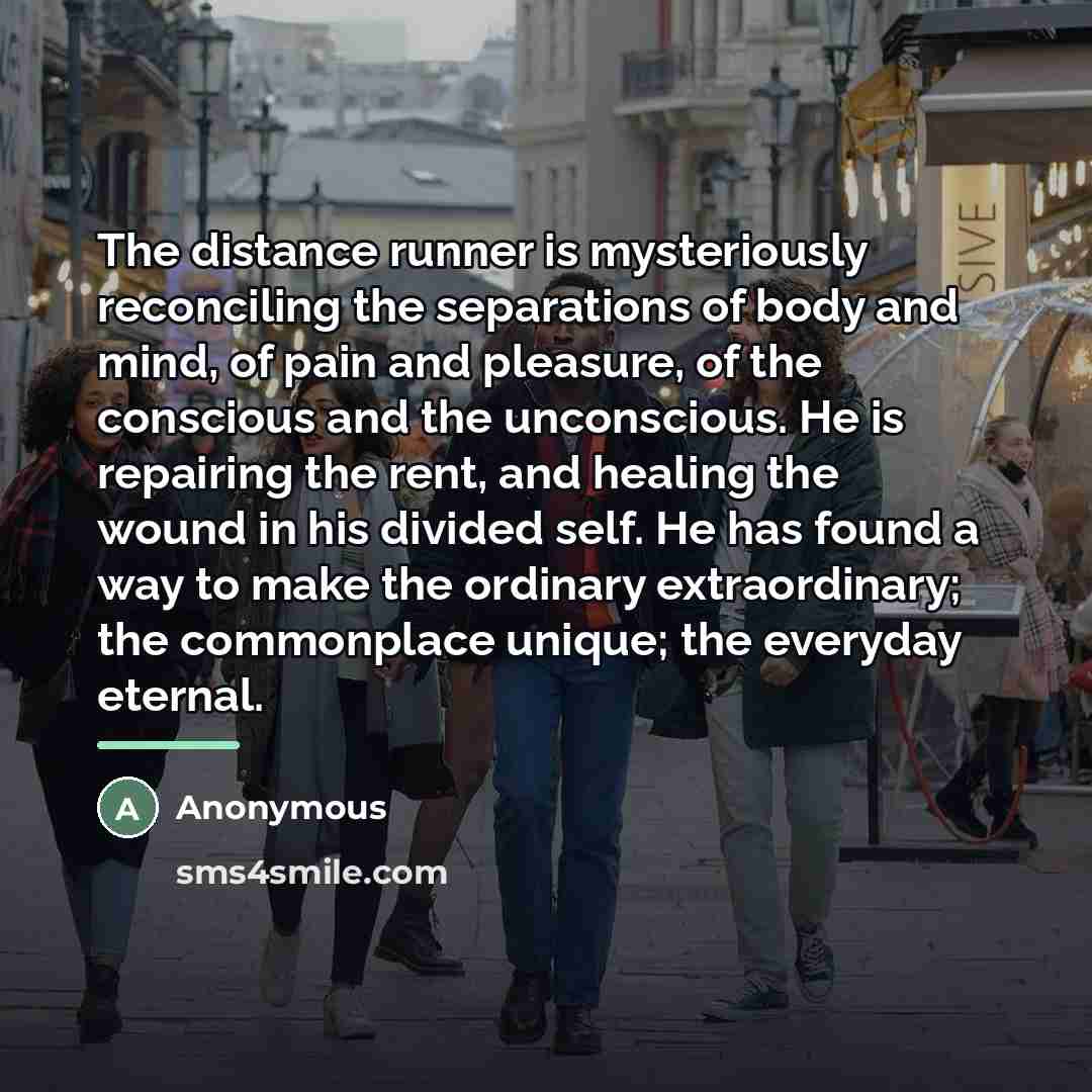 “The distance runner is mysteriously reconciling the separations of body…” quote by Anonymous