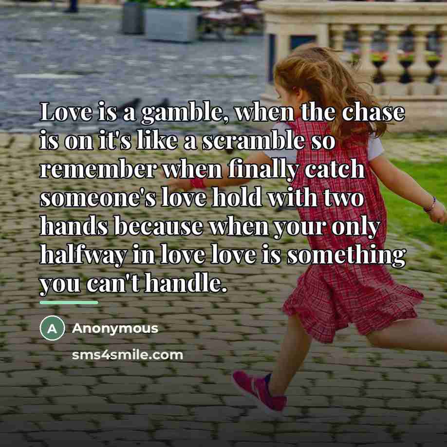 “Love is a gamble, when the chase is on it's…” quote by Anonymous