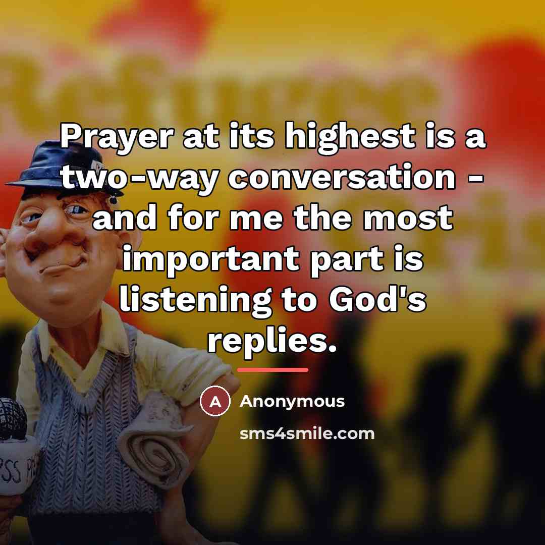 “Prayer at its highest is a two-way conversation - and…” quote by Anonymous