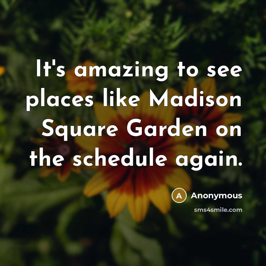 “It's amazing to see places like Madison Square Garden on…” quote by Anonymous
