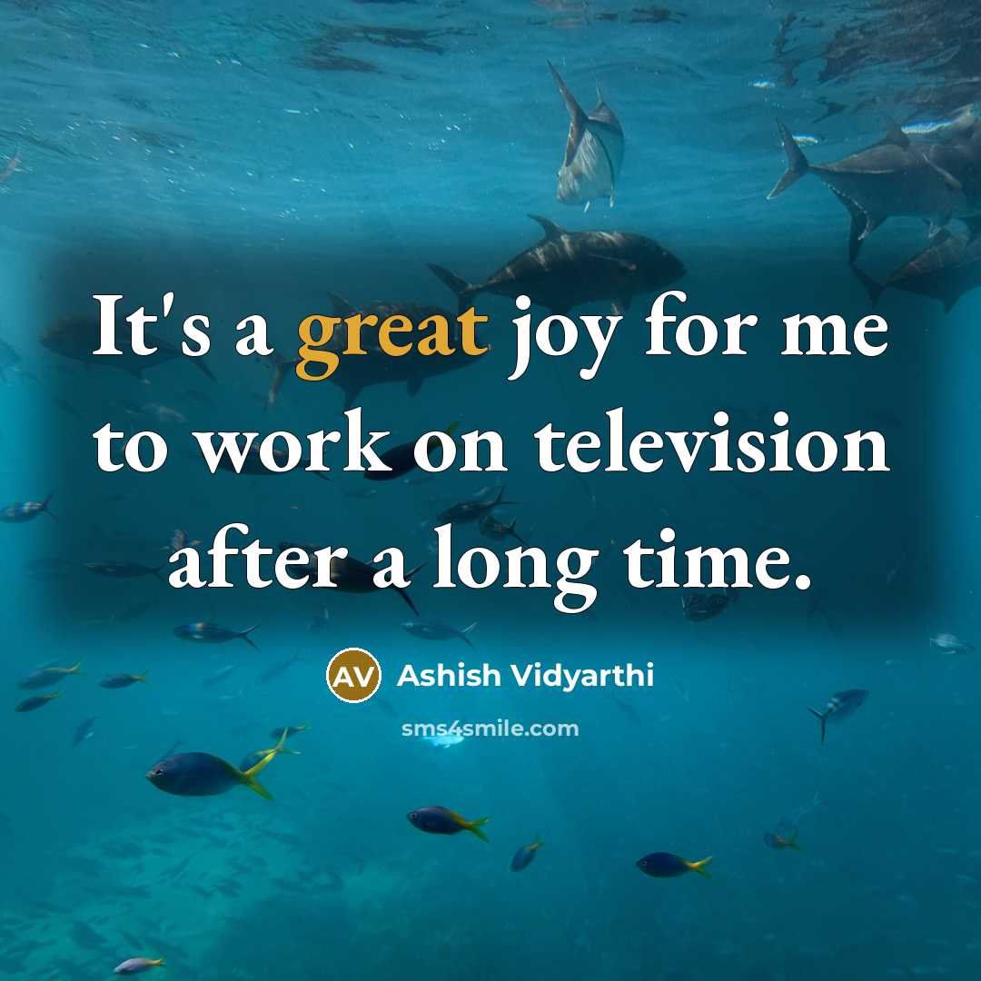 “It's a great joy for me to work on television…” quote by Ashish Vidyarthi