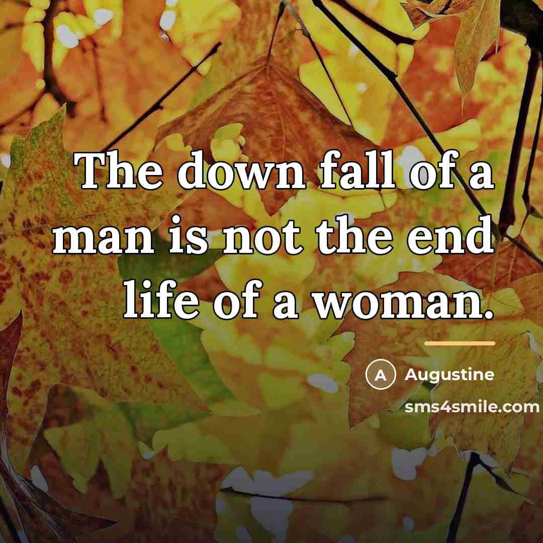 “The down fall of a man is not the end…” quote by Augustine