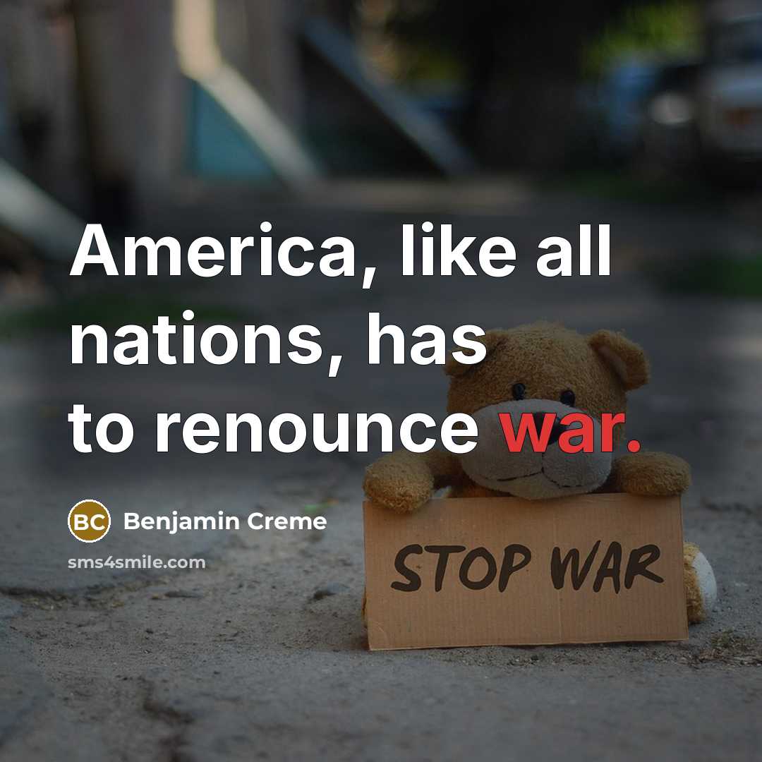 “America, like all nations, has to renounce war.…” quote by Benjamin Creme