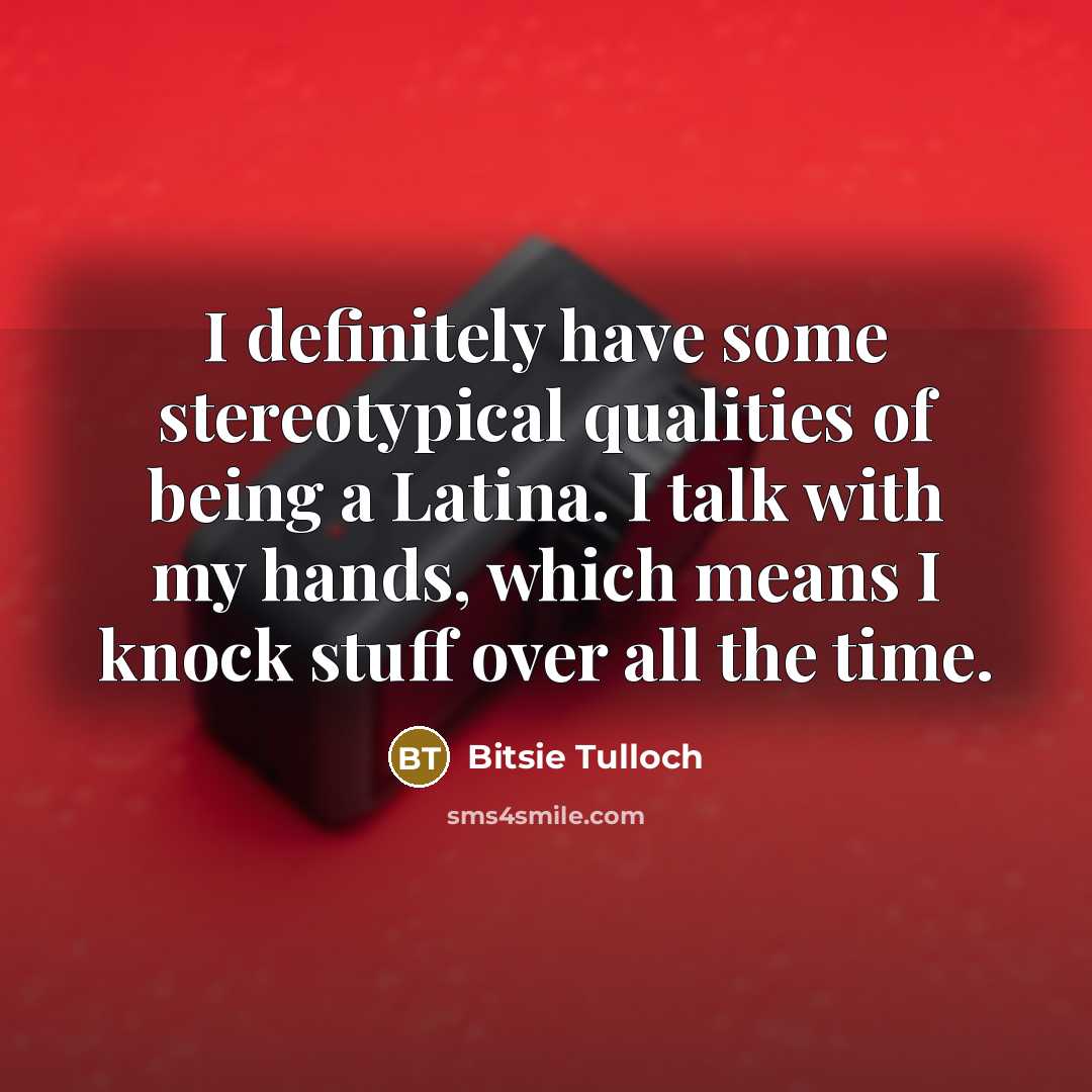 “I definitely have some stereotypical qualities of being a Latina.…” quote by Bitsie Tulloch