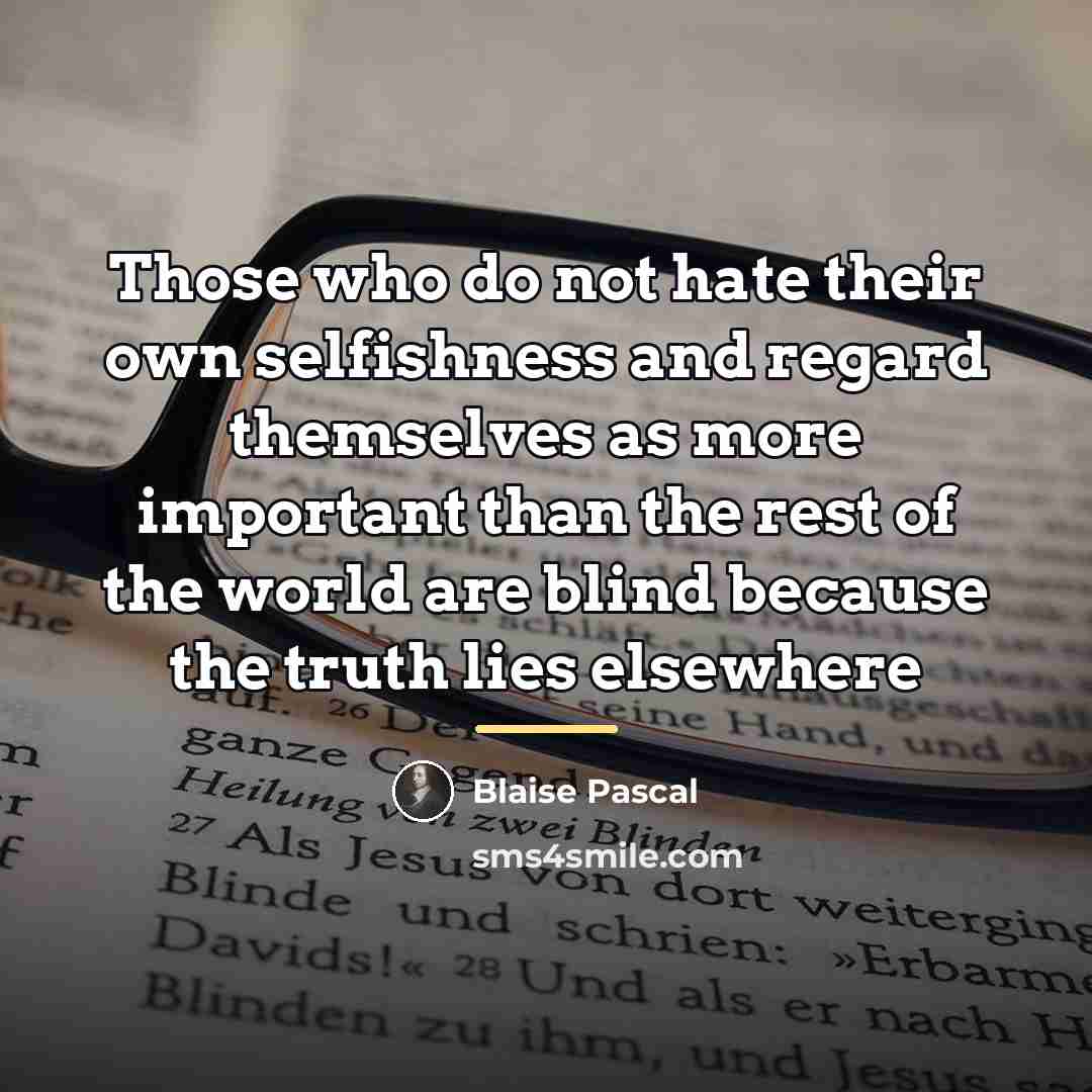 “Those who do not hate their own selfishness and regard…” quote by Blaise Pascal