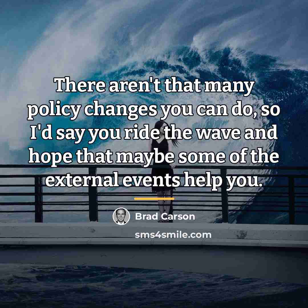 “There aren't that many policy changes you can do, so…” quote by Brad Carson
