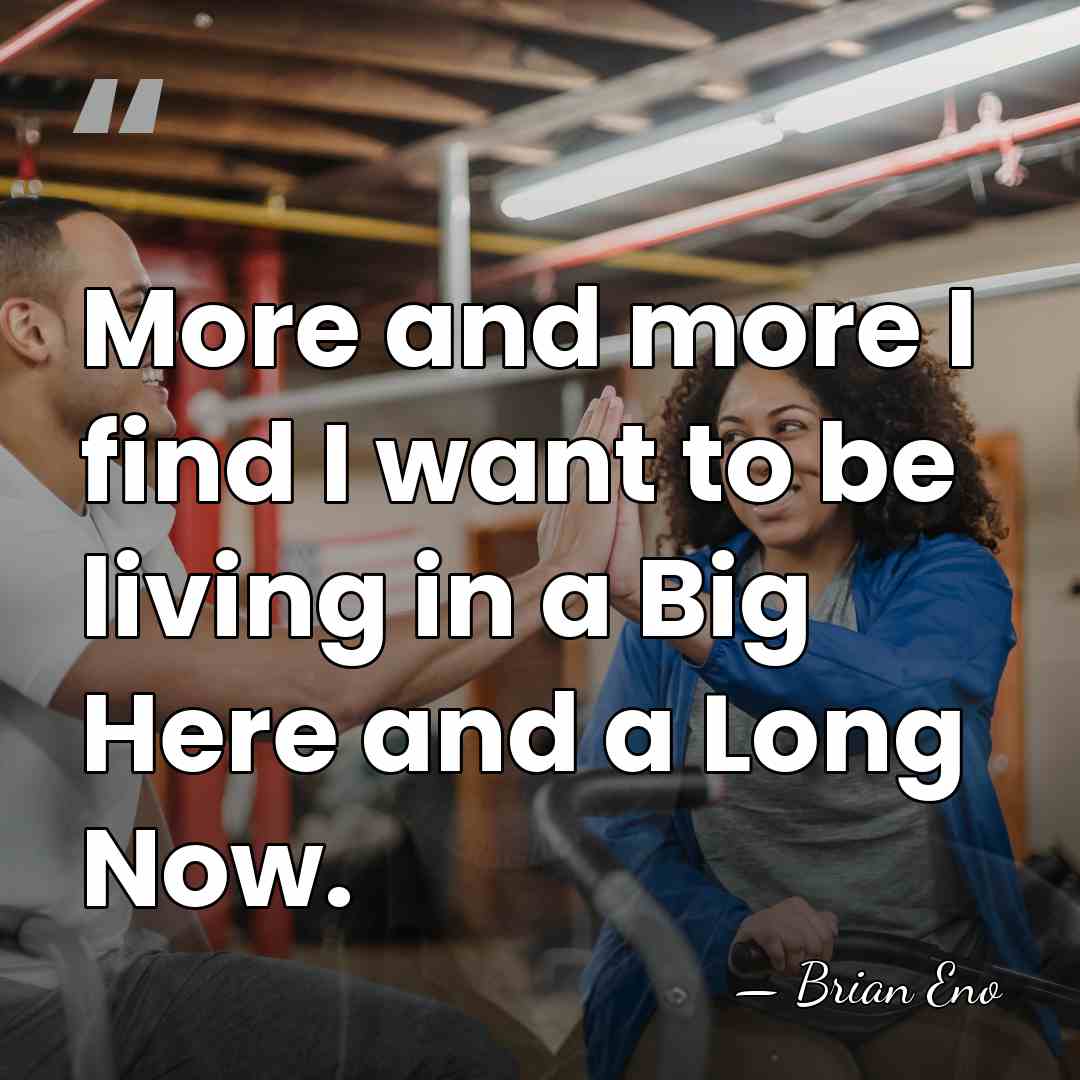 More and more I find I want to be living in a&hellip; - Brian Eno