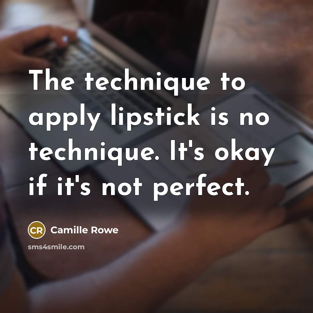“The technique to apply lipstick is no technique. It's okay…” quote by Camille Rowe