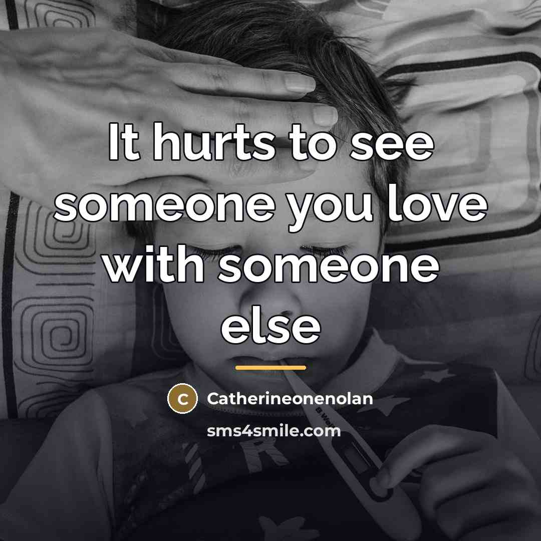 “It hurts to see someone you love with someone else…” quote by Catherineonenolan