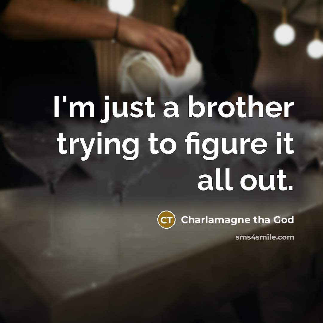 “I'm just a brother trying to figure it all out.…” quote by Charlamagne tha God