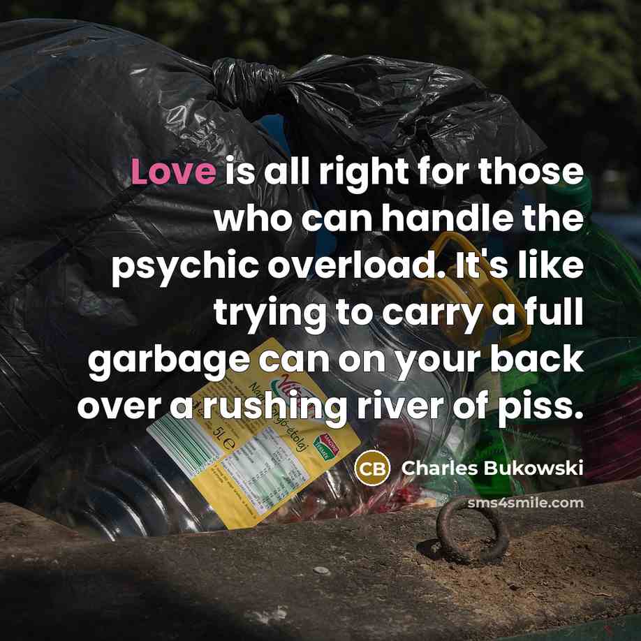 “Love is all right for those who can handle the…” quote by Charles Bukowski