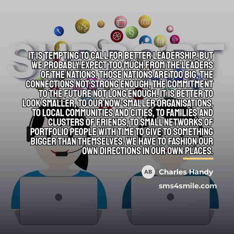 “It is tempting to call for better leadership, but we…” quote by Charles Handy