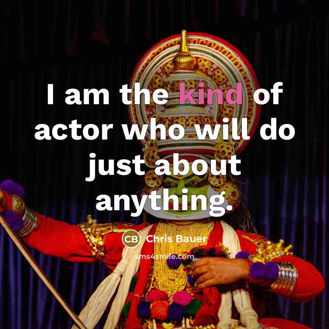 “I am the kind of actor who will do just…” quote by Chris Bauer